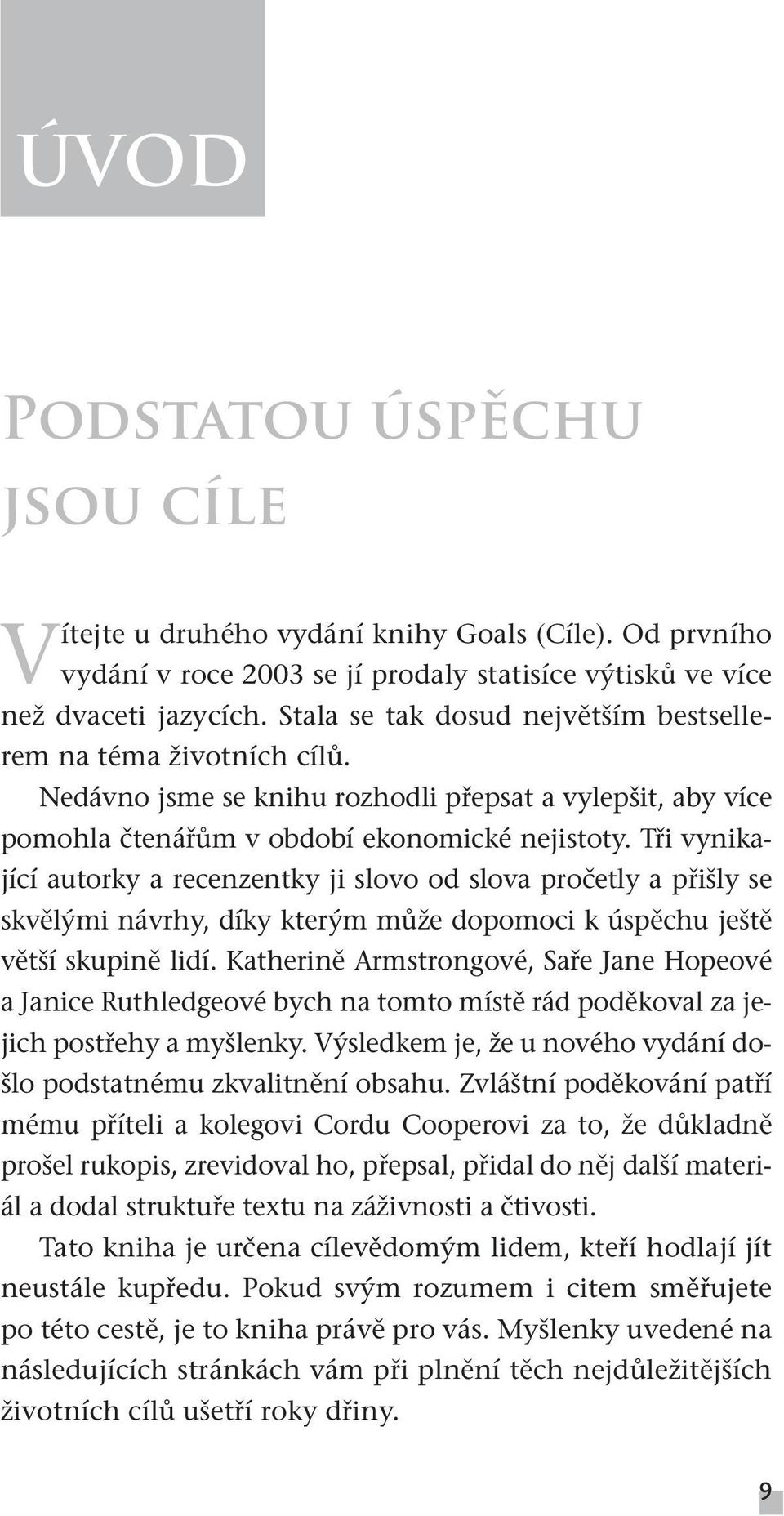 Tři vynikající autorky a recenzentky ji slovo od slova pročetly a přišly se skvělými návrhy, díky kterým může dopomoci k úspěchu ještě větší skupině lidí.