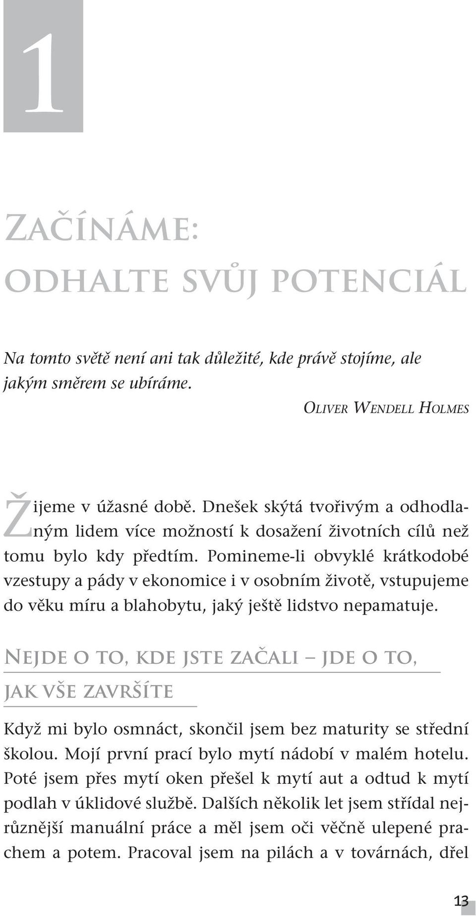 Pomineme-li obvyklé krátkodobé vzestupy a pády v ekonomice i v osobním životě, vstupujeme do věku míru a blahobytu, jaký ještě lidstvo nepamatuje.