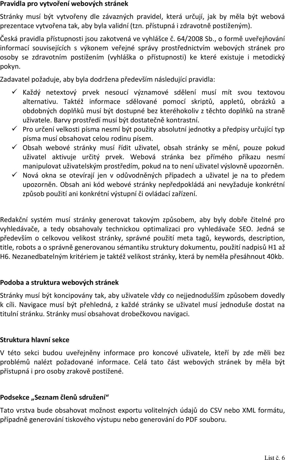 , o formě uveřejňování informací souvisejících s výkonem veřejné správy prostřednictvím webových stránek pro osoby se zdravotním postižením (vyhláška o přístupnosti) ke které existuje i metodický