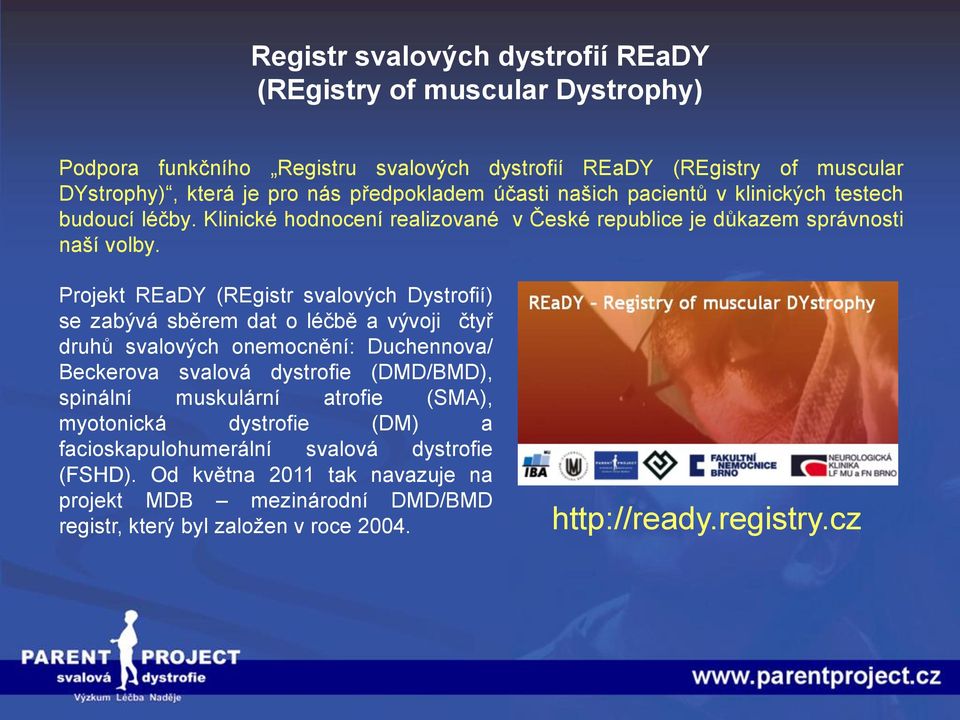 Projekt REaDY (REgistr svalových Dystrofií) se zabývá sběrem dat o léčbě a vývoji čtyř druhů svalových onemocnění: Duchennova/ Beckerova svalová dystrofie (DMD/BMD), spinální