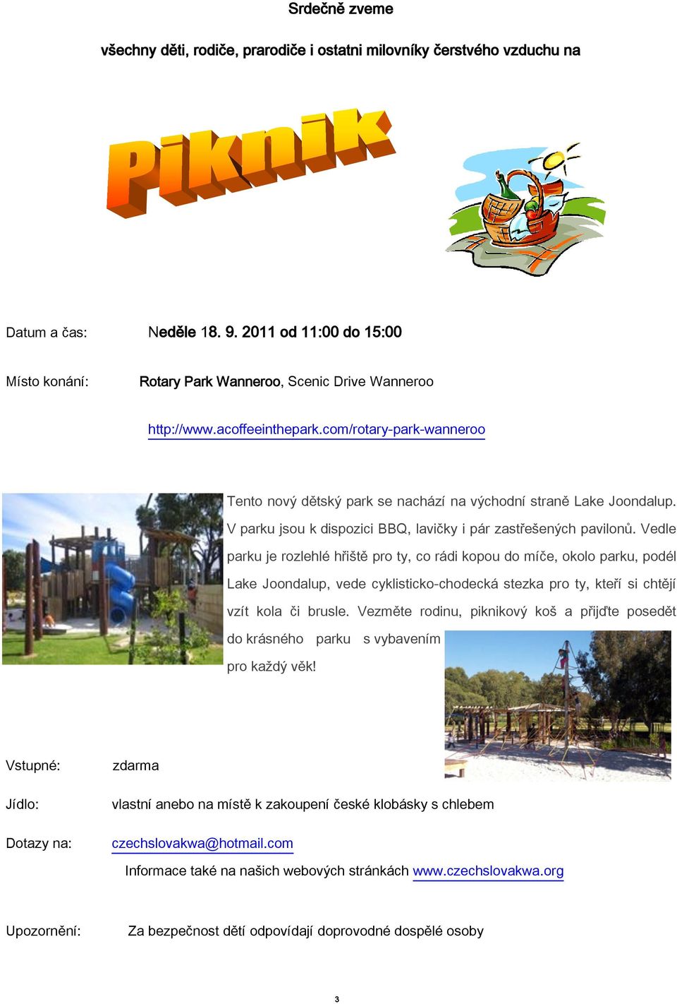 com/rotary-park-wanneroo Tento nový dětský park se nachází na východní straně Lake Joondalup. V parku jsou k dispozici BBQ, lavičky i pár zastřešených pavilonů.