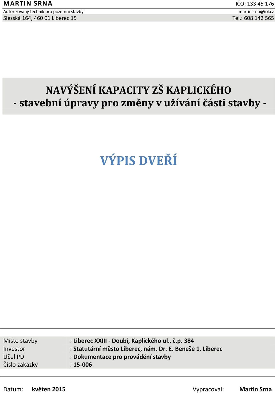 : 608 142 565 NAVÝŠENÍ KAPACITY ZŠ KAPLICKÉHO - stavební úpravy pro změny v užívání části stavby - VÝPIS DVEŘÍ Místo