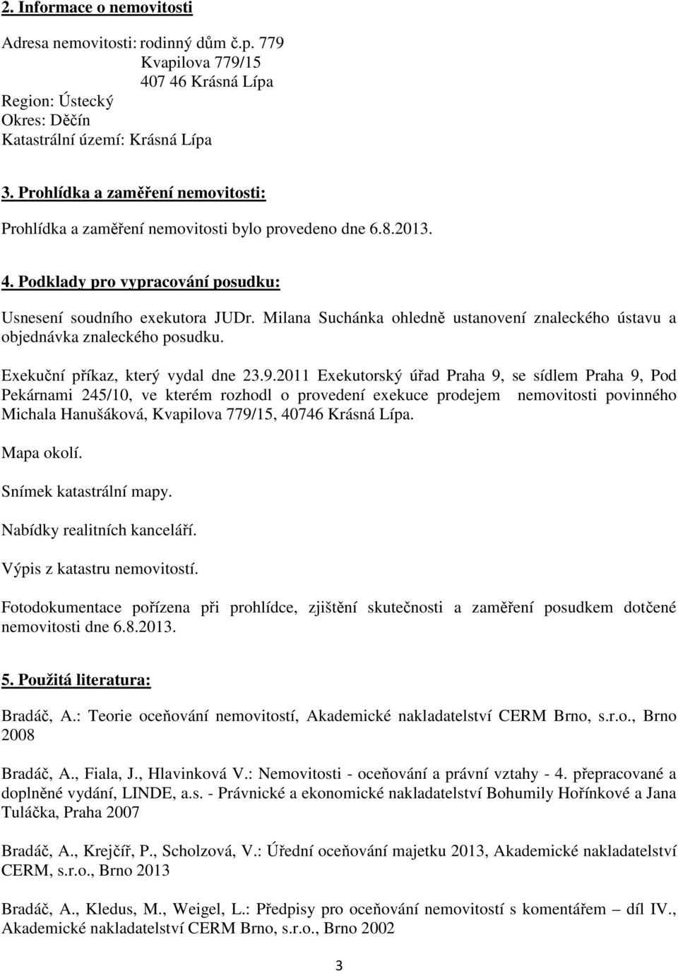 Milana Suchánka ohledně ustanovení znaleckého ústavu a objednávka znaleckého posudku. Exekuční příkaz, který vydal dne 23.9.