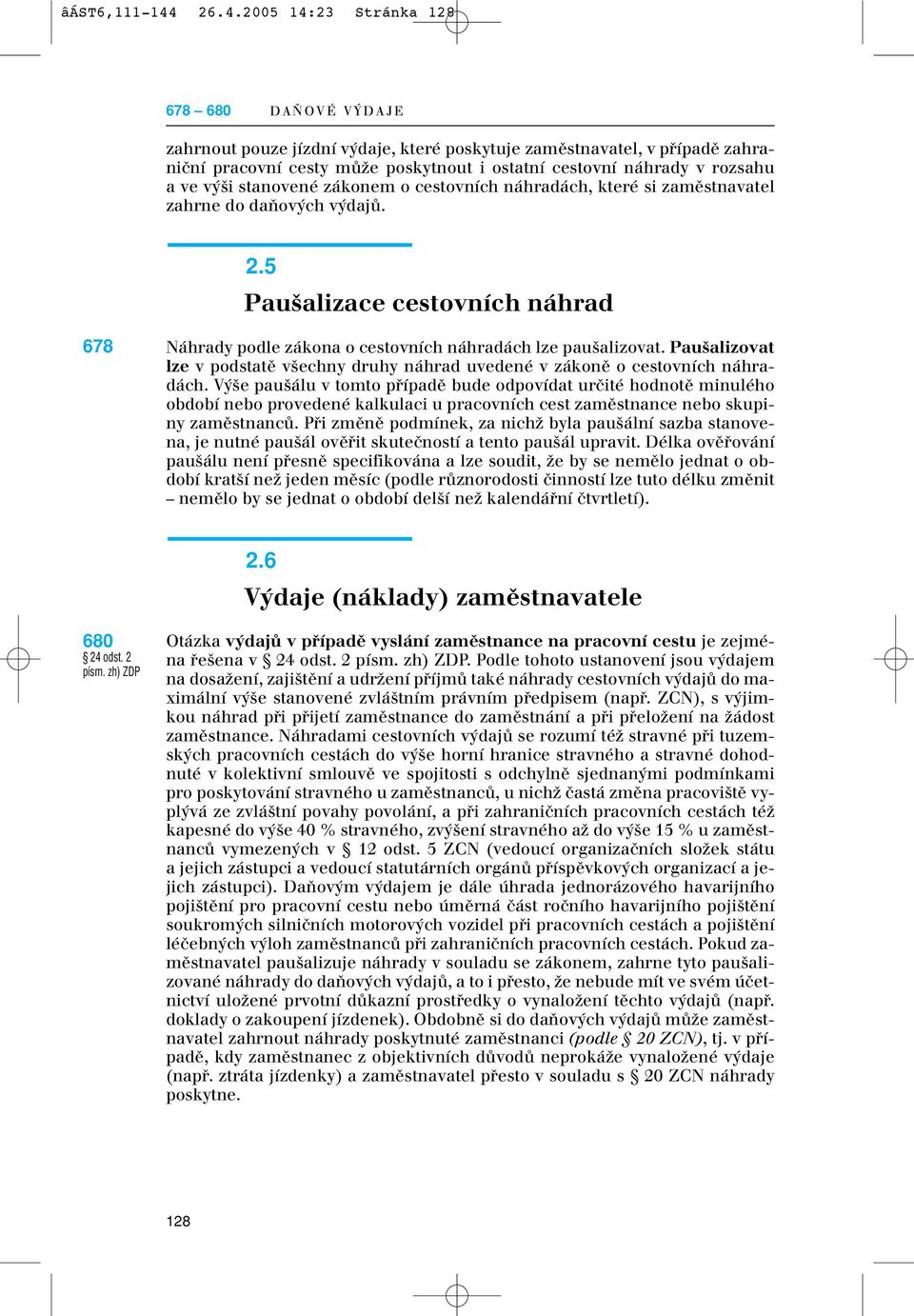 rozsahu a ve v i stanovené zákonem o cestovních náhradách, které si zamûstnavatel zahrne do daàov ch v dajû. 2.