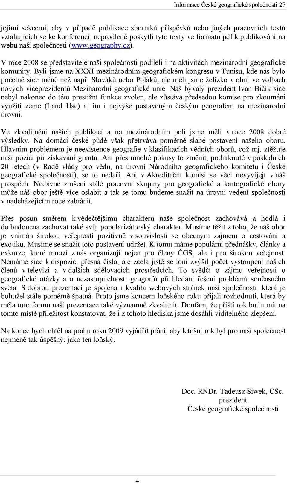 Byli jsme na XXXI mezinárodním geografickém kongresu v Tunisu, kde nás bylo početně sice méně než např.