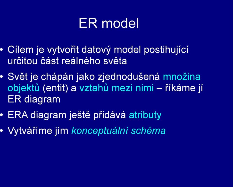 objektů (entit) a vztahů mezi nimi říkáme jí ER diagram ERA