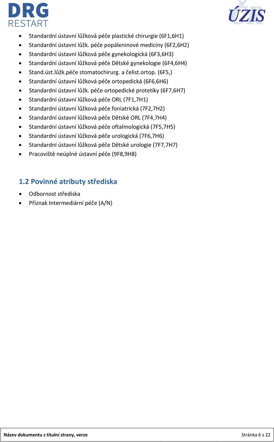 ortop. (6F5,) Standardní ústavní lůžková péče ortopedická (6F6,6H6) Standardní ústavní lůžk.