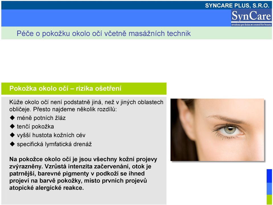 drenáž Na pokožce okolo očí je jsou všechny kožní projevy zvýrazněny.