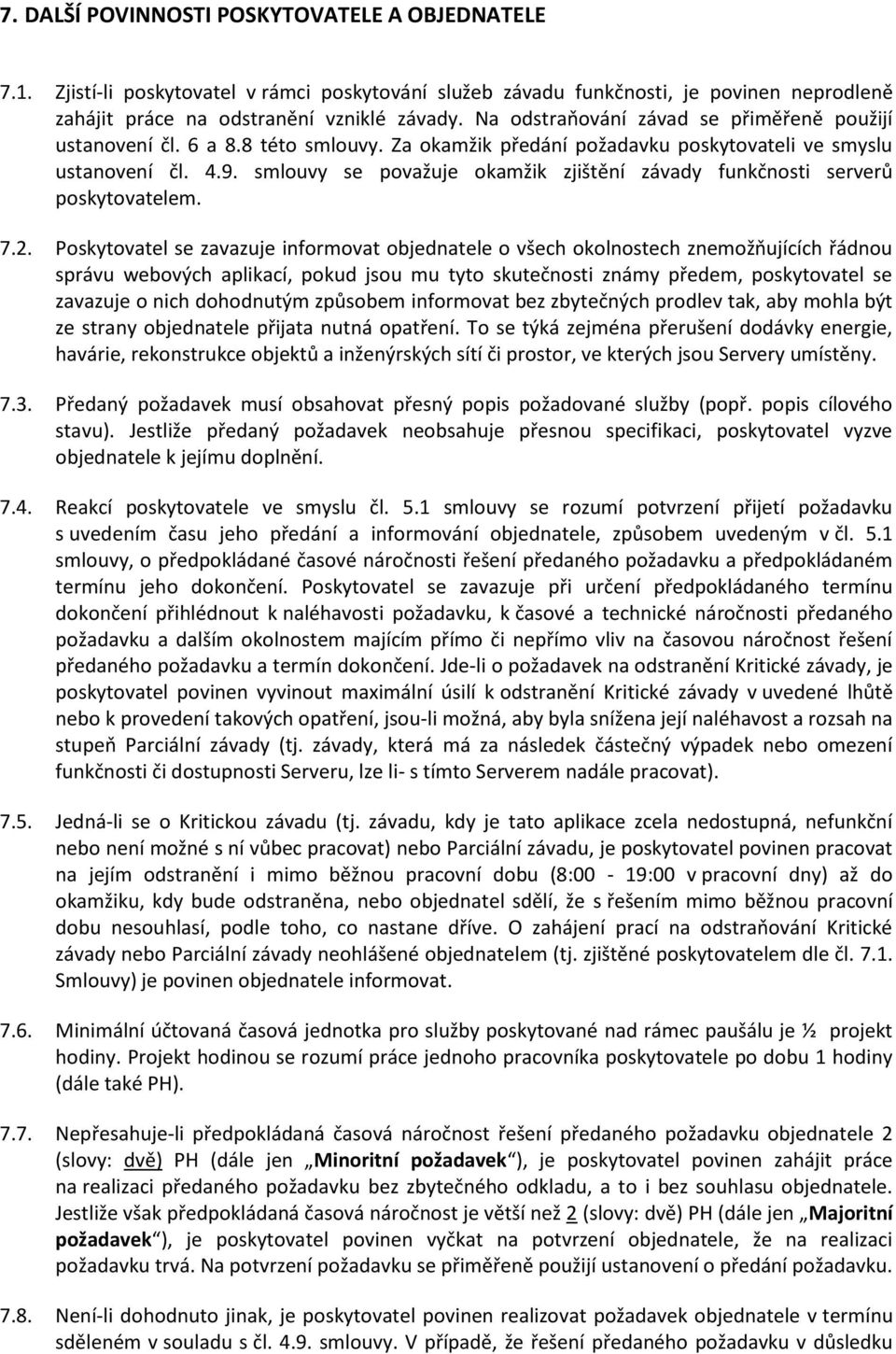 smlouvy se považuje okamžik zjištění závady funkčnosti serverů poskytovatelem. 7.2.