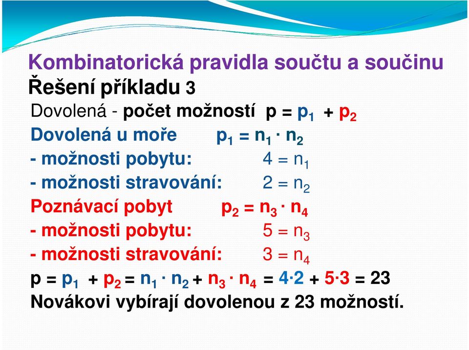 n 2 Poznávací pobyt p 2 = n 3 n 4 - možnosti pobytu: 5 = n 3 - možnosti stravování: 3 = n 4