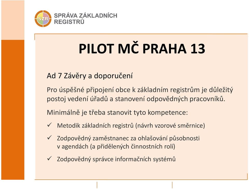 Minimálně je třeba stanovit tyto kompetence: Metodik základních registrů (návrh vzorové směrnice)