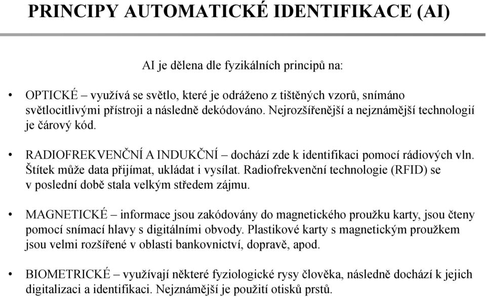 Radiofrekvenční technologie (RFID) se v poslední době stala velkým středem zájmu.