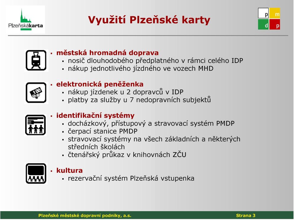 systémy docházkový, přístupový a stravovací systém PMDP čerpací stanice PMDP stravovací systémy na všech základních a některých