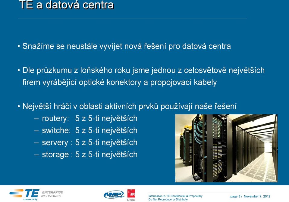 Největší hráči v oblasti aktivních prvků používají naše řešení routery: 5 z 5-ti největších switche: