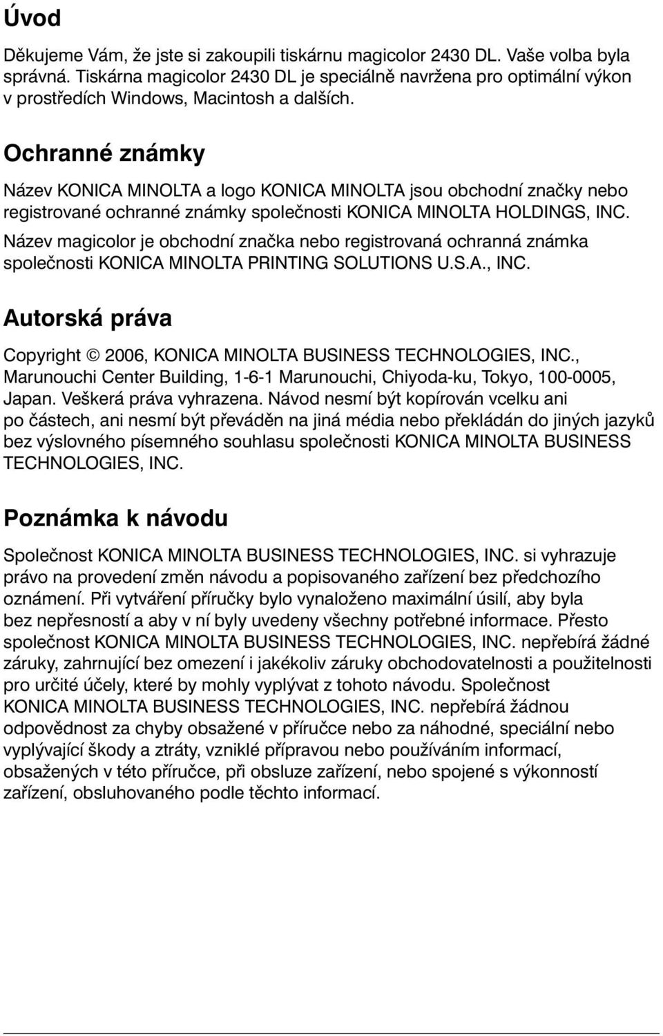 Ochranné známky Název KONICA MINOLTA a logo KONICA MINOLTA jsou obchodní značky nebo registrované ochranné známky společnosti KONICA MINOLTA HOLDINGS, INC.