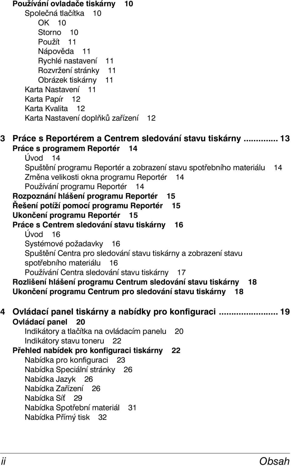 .. 13 Práce s programem Reportér 14 Úvod 14 Spuštění programu Reportér a zobrazení stavu spotřebního materiálu 14 Změna velikosti okna programu Reportér 14 Používání programu Reportér 14 Rozpoznání