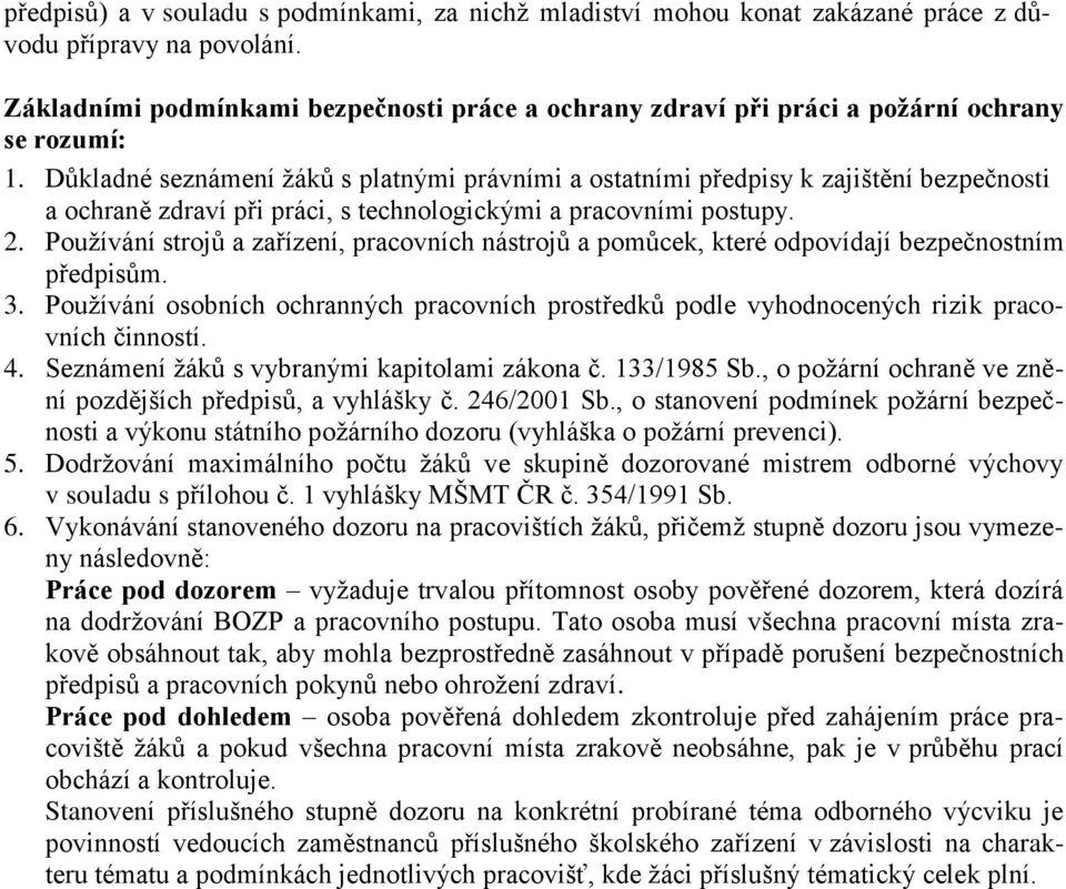 Důkladné seznámení ţáků s platnými právními a ostatními předpisy k zajištění bezpečnosti a ochraně zdraví při práci, s technologickými a pracovními postupy. 2.