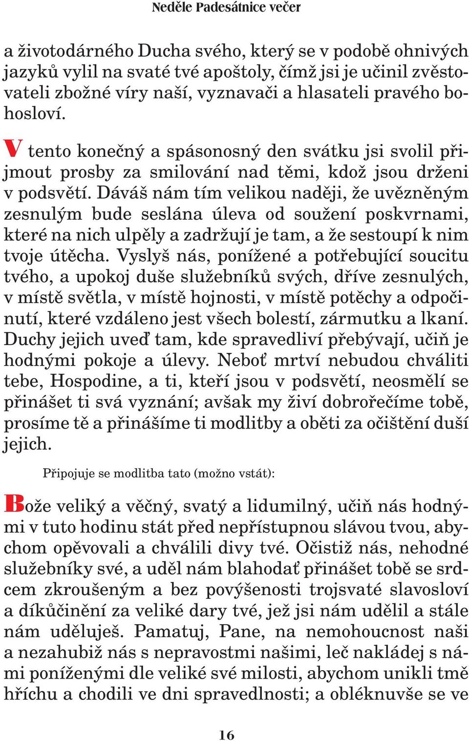 Dáváš nám tím velikou nadìji, e uvìznìným zesnulým bude seslána úleva od sou ení poskvrnami, které na nich ulpìly a zadr ují je tam, a e sestoupí k nim tvoje útìcha.