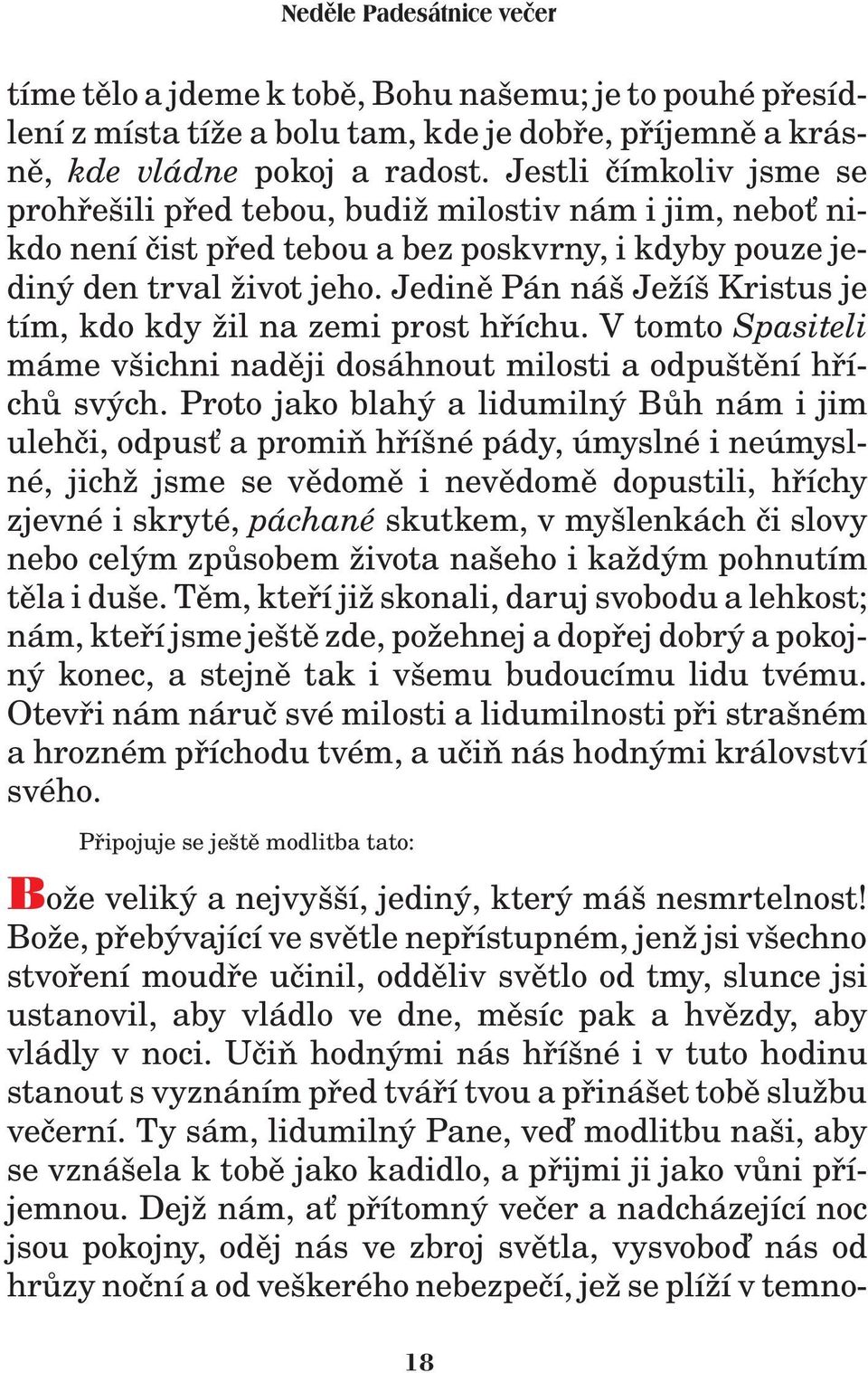 Jedinì Pán náš Je íš Kristus je tím, kdo kdy il na zemi prost høíchu. V tomto Spasiteli máme všichni nadìji dosáhnout milosti a odpuštìní høíchù svých.