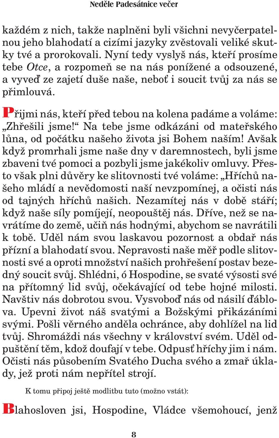 Pøijmi nás, kteøí pøed tebou na kolena padáme a voláme: Zhøešili jsme! Na tebe jsme odkázáni od mateøského lùna, od poèátku našeho ivota jsi Bohem naším!