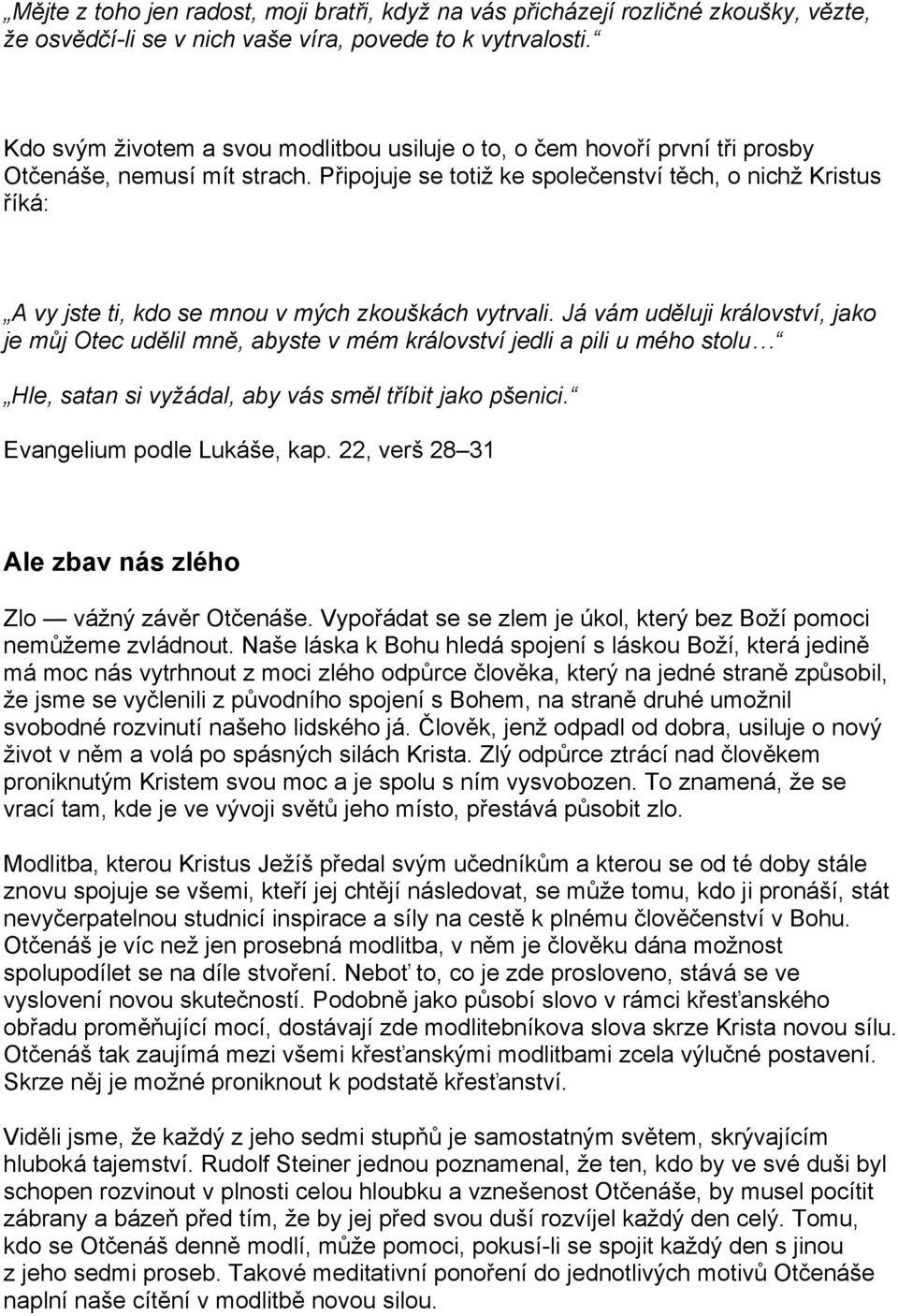 Připojuje se totiž ke společenství těch, o nichž Kristus říká: A vy jste ti, kdo se mnou v mých zkouškách vytrvali.