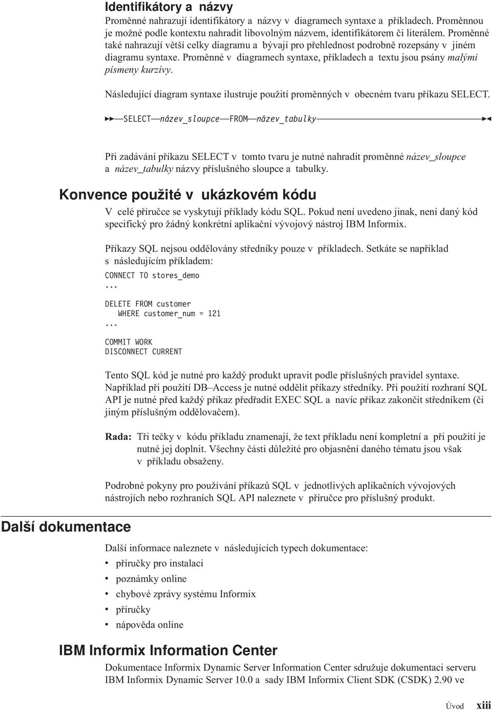 Následující diagram syntaxe ilustruje použití proměnných v obecném tvaru příkazu SELECT.