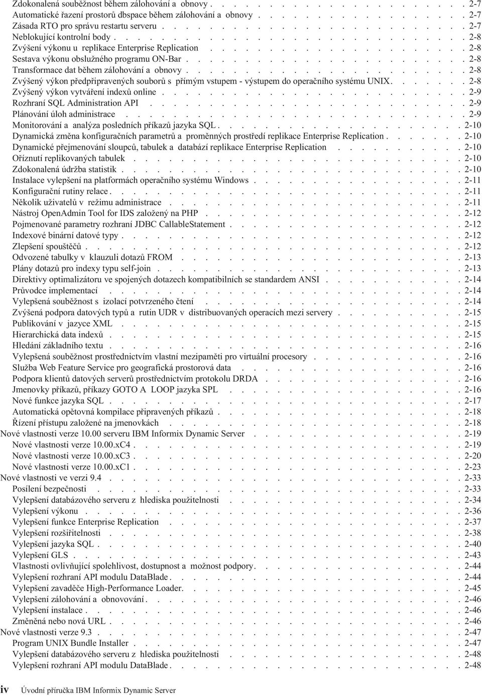 ....................... 2-8 Transformace dat během zálohování a obnovy........................ 2-8 Zvýšený výkon předpřipravených souborů s přímým vstupem - výstupem do operačního systému UNIX.