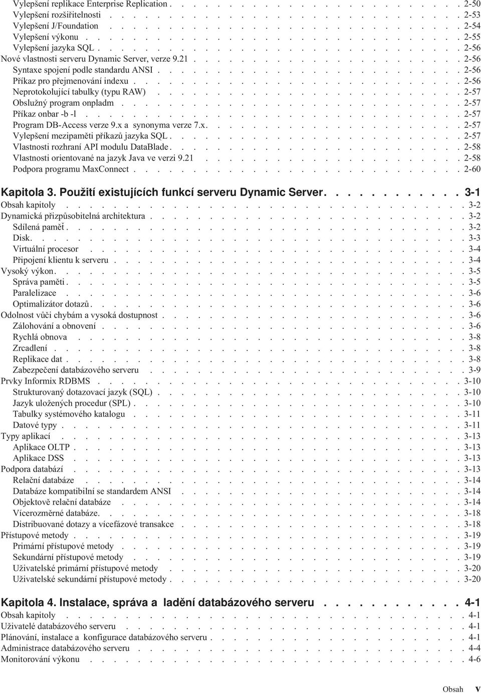 ......................... 2-56 Příkaz pro přejmenování indexu............................ 2-56 Neprotokolující tabulky (typu RAW).......................... 2-57 Obslužný program onpladm.