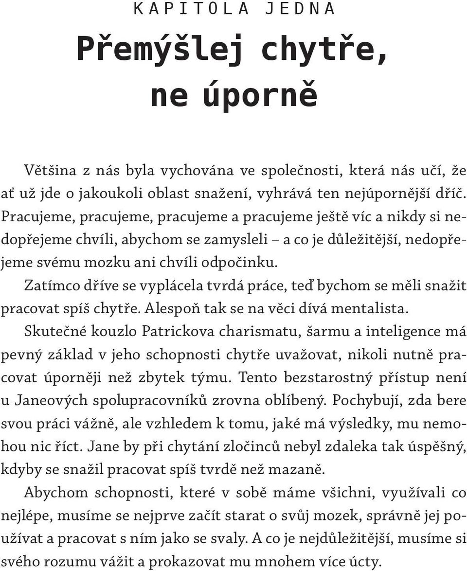 Zatímco dříve se vyplácela tvrdá práce, teď bychom se měli snažit pracovat spíš chytře. Alespoň tak se na věci dívá mentalista.