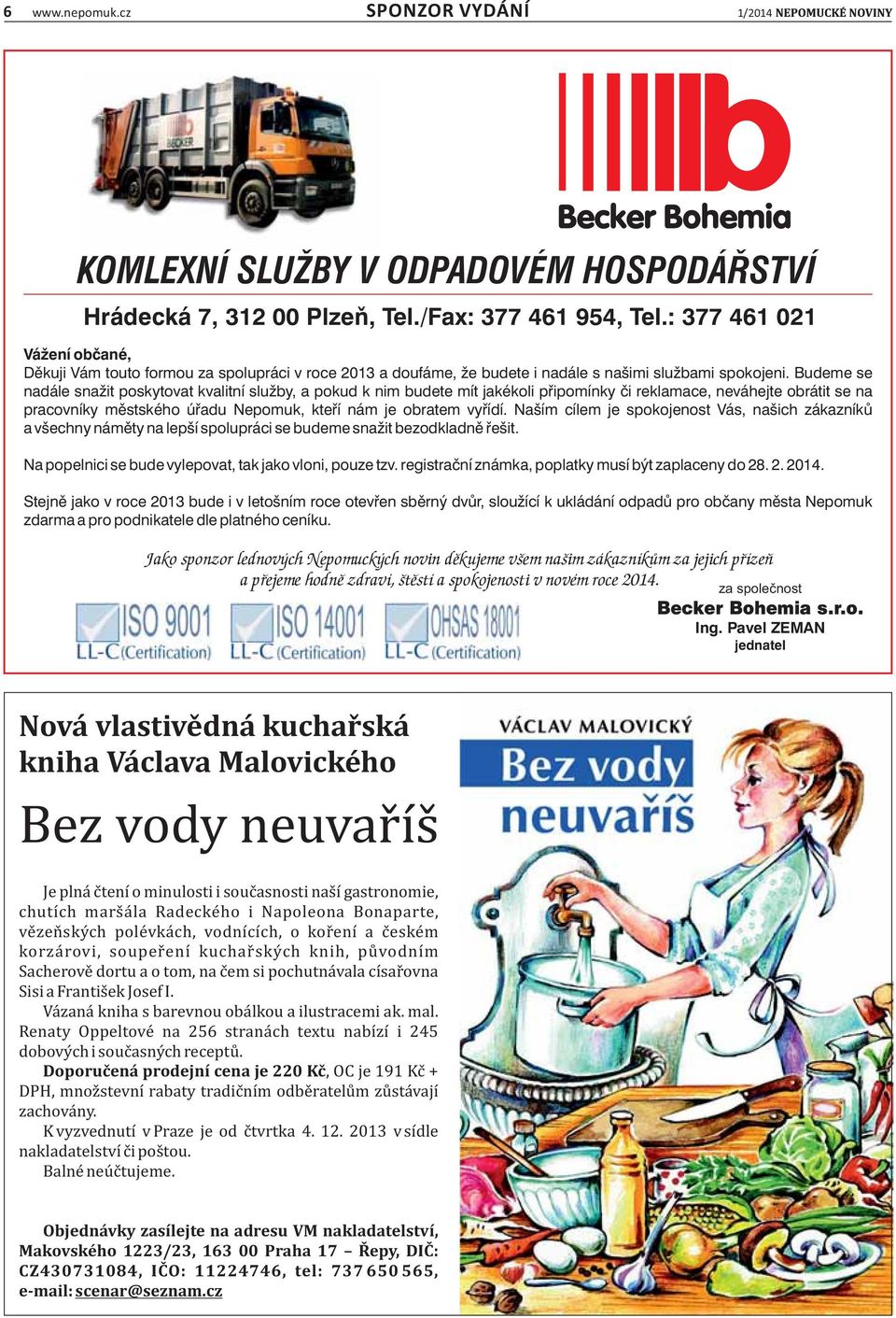 Budeme se nadále snažit poskytovat kvalitní služby, a pokud k nim budete mít jakékoli připomínky či reklamace, neváhejte obrátit se na pracovníky městského úřadu Nepomuk, kteří nám je obratem vyřídí.