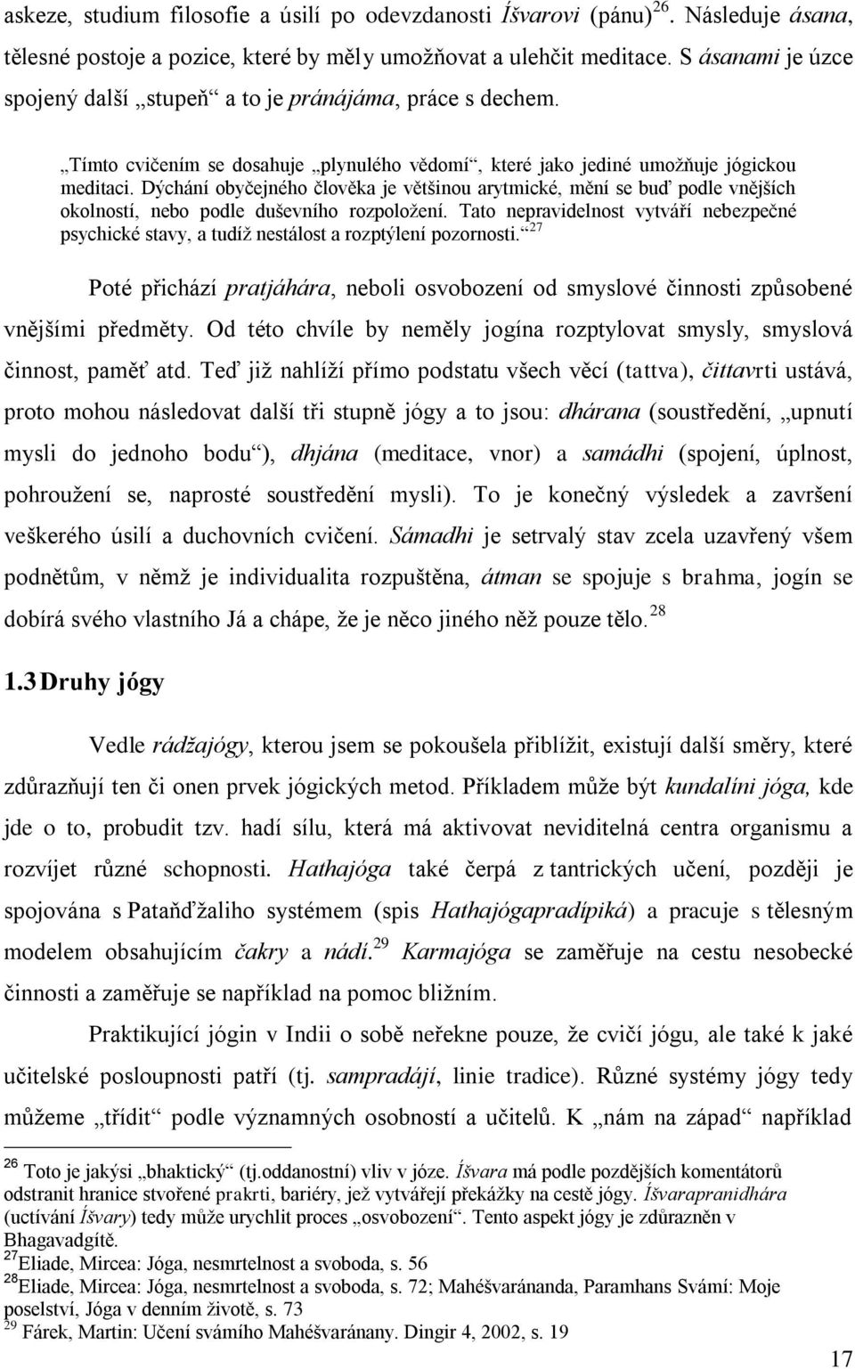 Dýchání obyčejného člověka je většinou arytmické, mění se buď podle vnějších okolností, nebo podle duševního rozpoloţení.