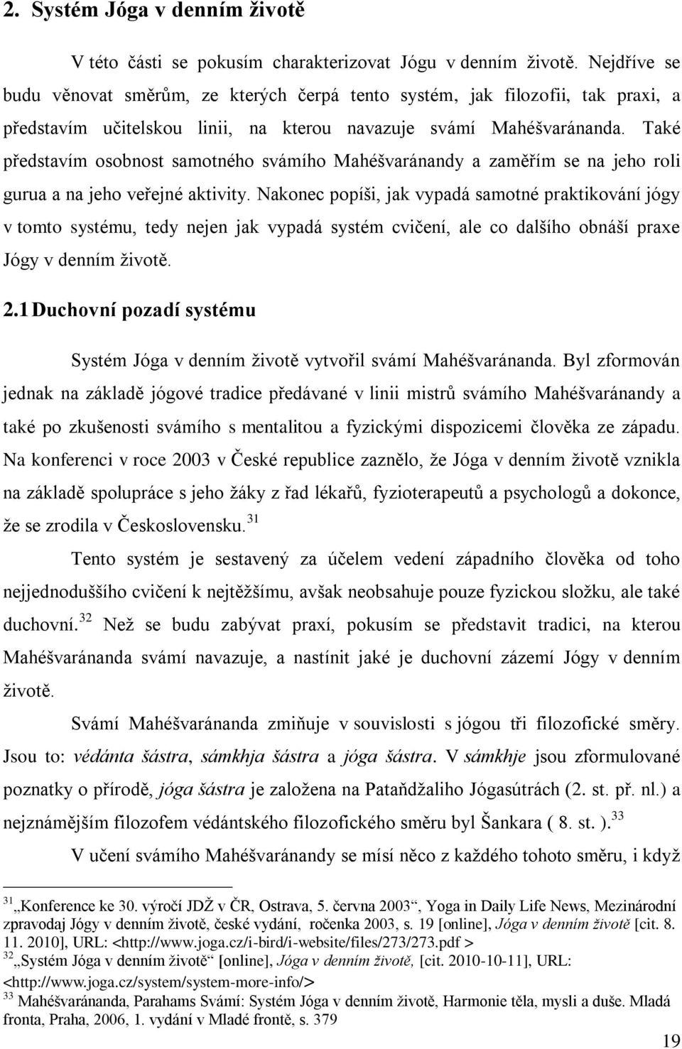 Také představím osobnost samotného svámího Mahéšvaránandy a zaměřím se na jeho roli gurua a na jeho veřejné aktivity.