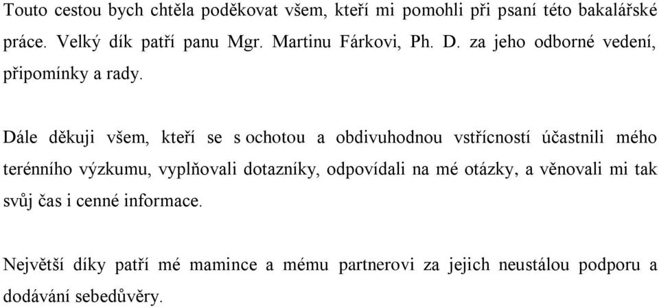 Dále děkuji všem, kteří se s ochotou a obdivuhodnou vstřícností účastnili mého terénního výzkumu, vyplňovali