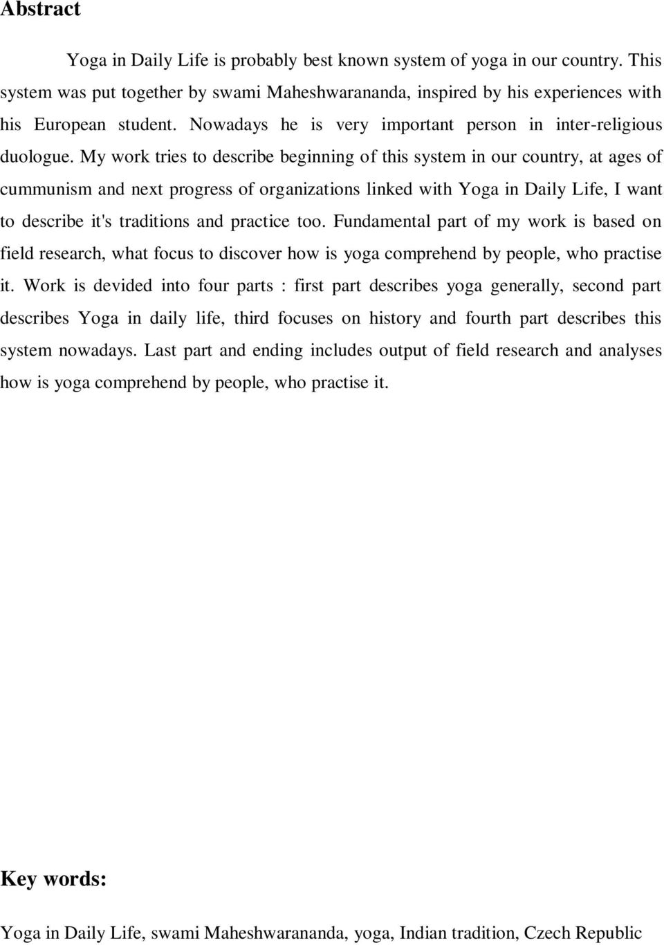 My work tries to describe beginning of this system in our country, at ages of cummunism and next progress of organizations linked with Yoga in Daily Life, I want to describe it's traditions and