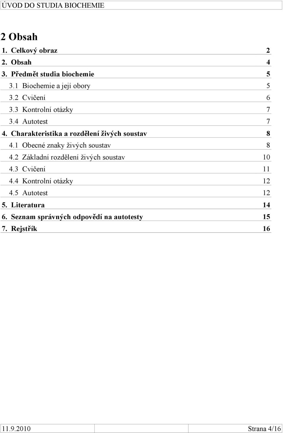 1 Obecné znaky živých soustav 8 4.2 Základní rozdělení živých soustav 10 4.3 Cvičení 11 4.