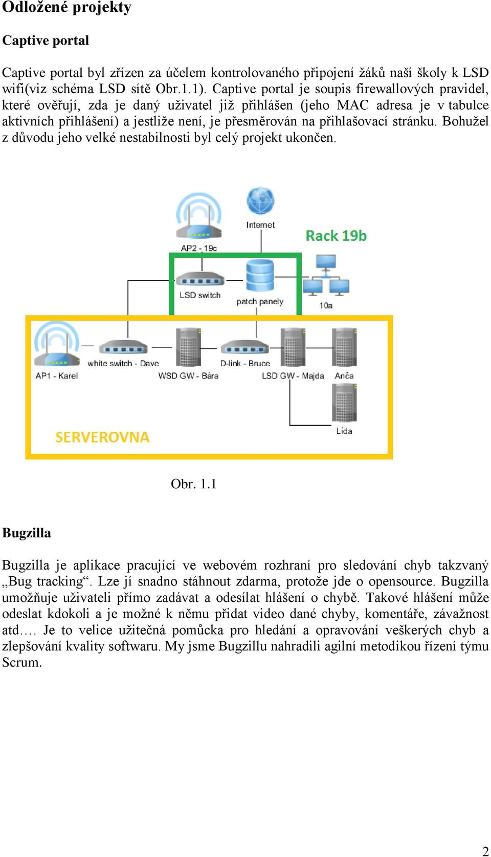 stránku. Bohužel z důvodu jeho velké nestabilnosti byl celý projekt ukončen. Obr. 1.1 Bugzilla Bugzilla je aplikace pracující ve webovém rozhraní pro sledování chyb takzvaný Bug tracking.