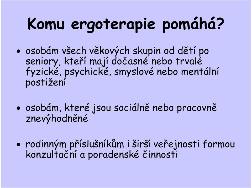 trvalé fyzické, psychické, smyslové nebo mentální postižení osobám, které