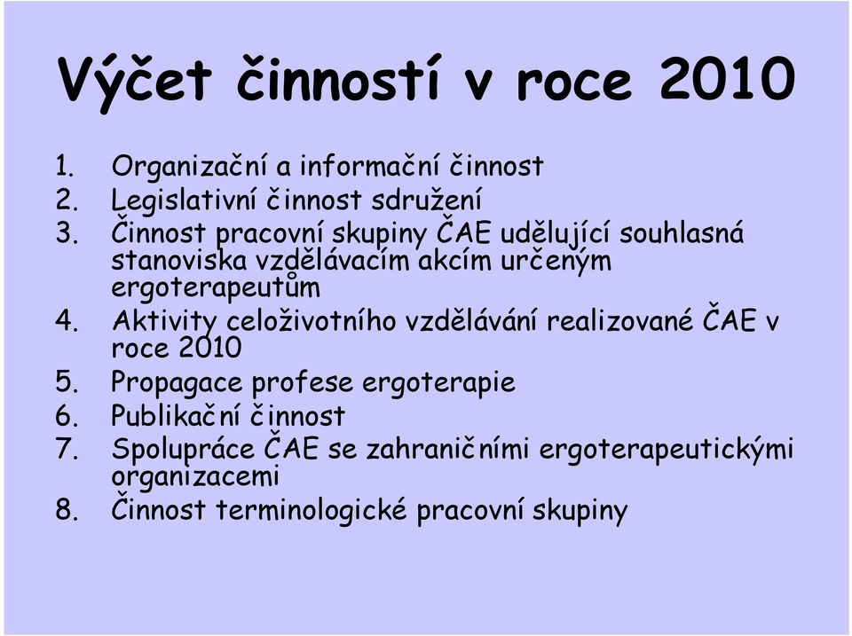 Aktivity celoživotního vzdělávání realizované ČAE v roce 2010 5. Propagace profese ergoterapie 6.