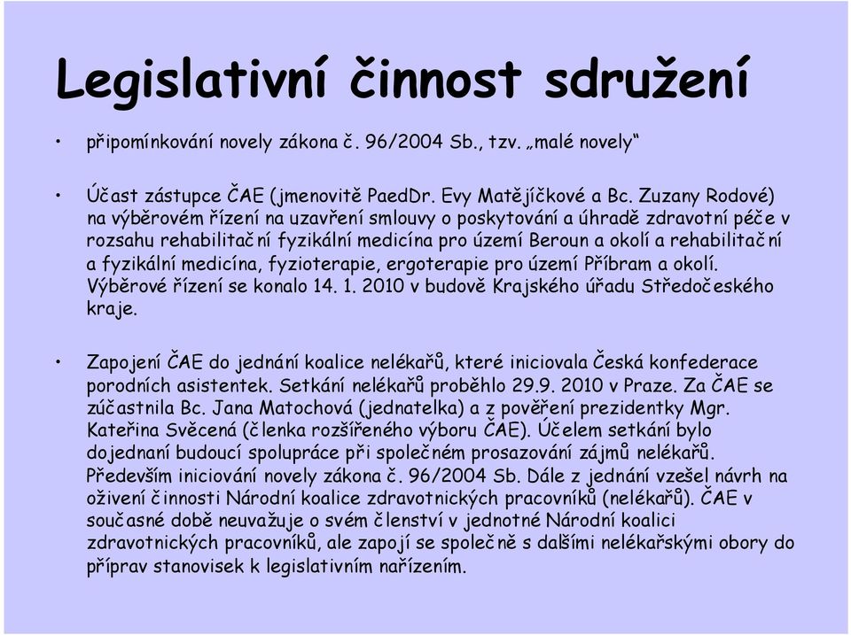 fyzioterapie, ergoterapie pro území Příbram a okolí. Výběrové řízení se konalo 14. 1. 2010 v budověkrajského úřadu Středočeského kraje.