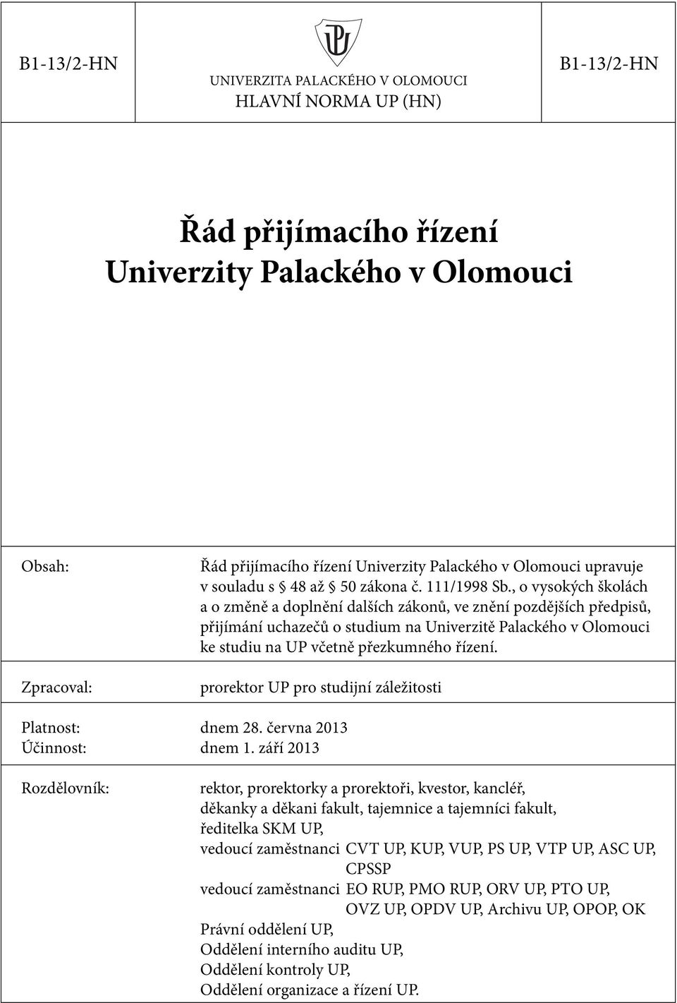 , o vysokých školách a o změně a doplnění dalších zákonů, ve znění pozdějších předpisů, přijímání uchazečů o studium na Univerzitě Palackého v Olomouci ke studiu na UP včetně přezkumného řízení.