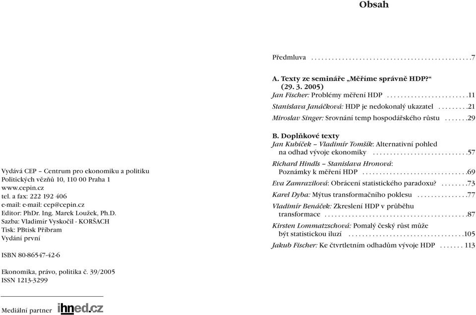 ......29 Vydává CEP Centrum pro ekonomiku a politiku Politických vězňů 10, 110 00 Praha 1 www.cepin.cz tel. a fax: 222 192 406 e-mail: e-mail: cep@cepin.cz Editor: PhDr