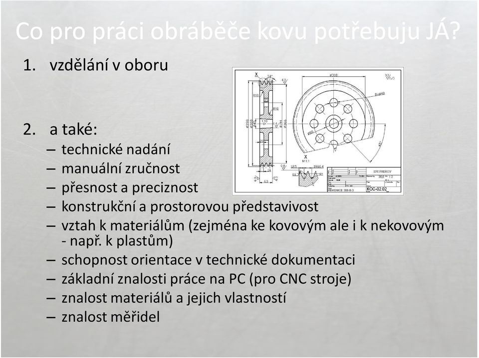 představivost vztah k materiálům (zejména ke kovovým ale i k nekovovým - např.