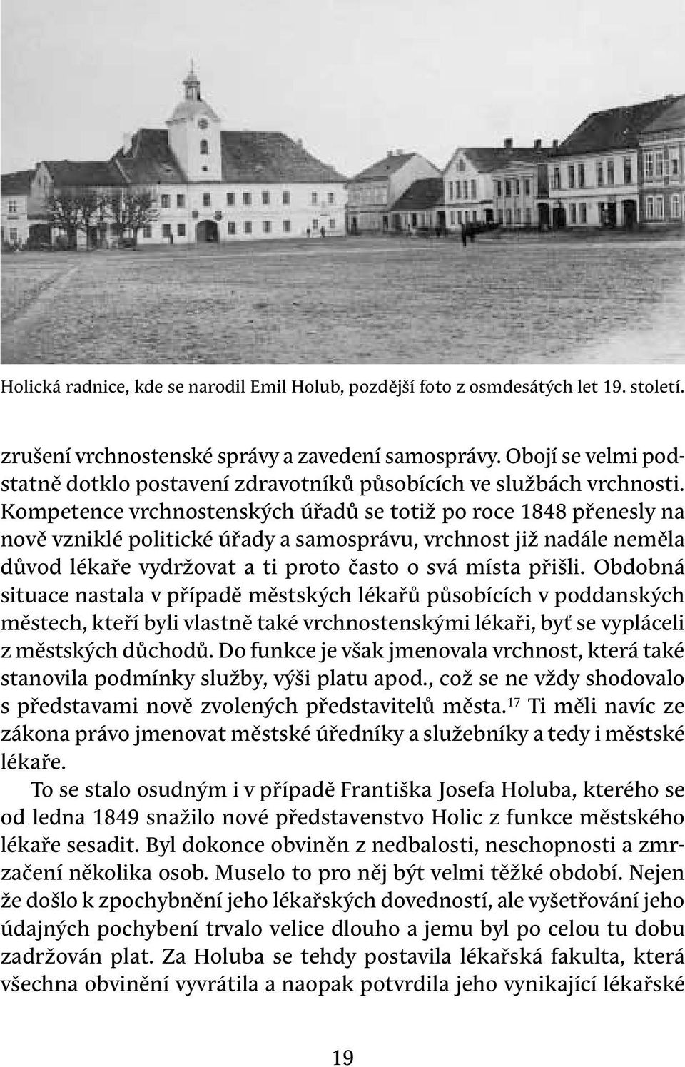 Kompetence vrchnostenských úřadů se totiž po roce 1848 přenesly na nově vzniklé politické úřady a samosprávu, vrchnost již nadále neměla důvod lékaře vydržovat a ti proto často o svá místa přišli.