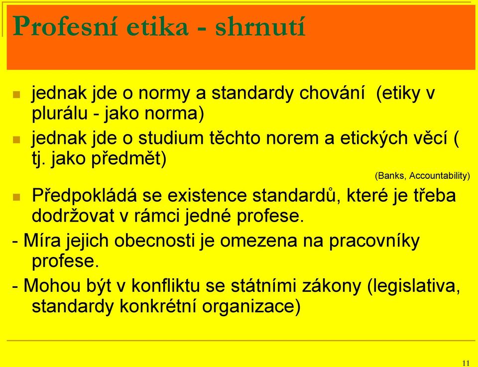 jako předmět) (Banks, Accountability) Předpokládá se existence standardů, které je třeba dodržovat v