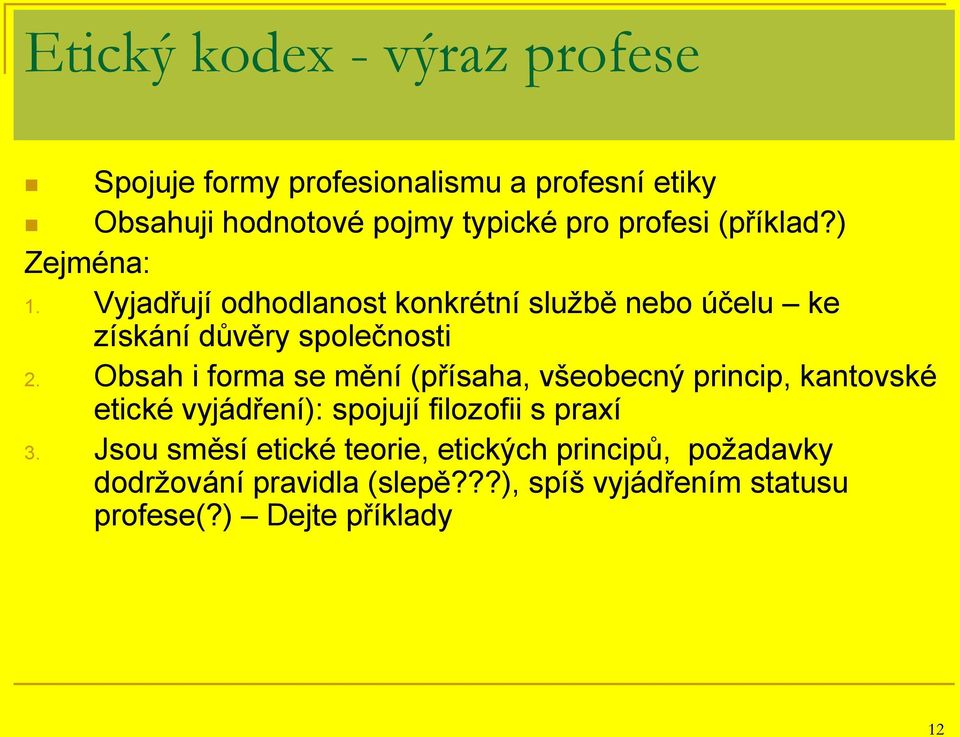 Obsah i forma se mění (přísaha, všeobecný princip, kantovské etické vyjádření): spojují filozofii s praxí 3.