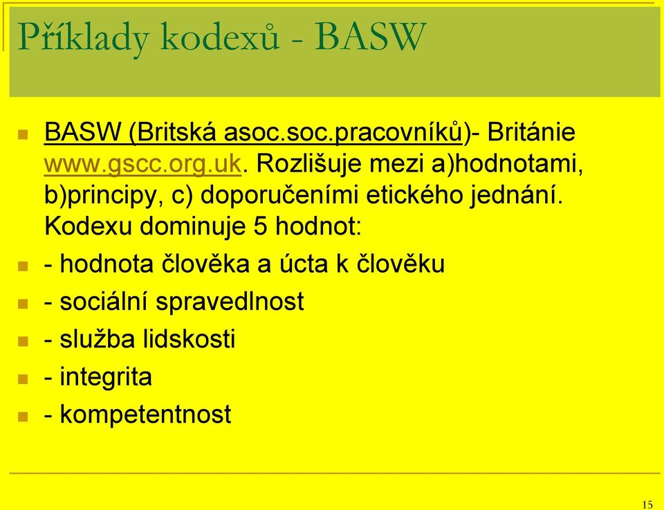 Rozlišuje mezi a)hodnotami, b)principy, c) doporučeními etického jednání.