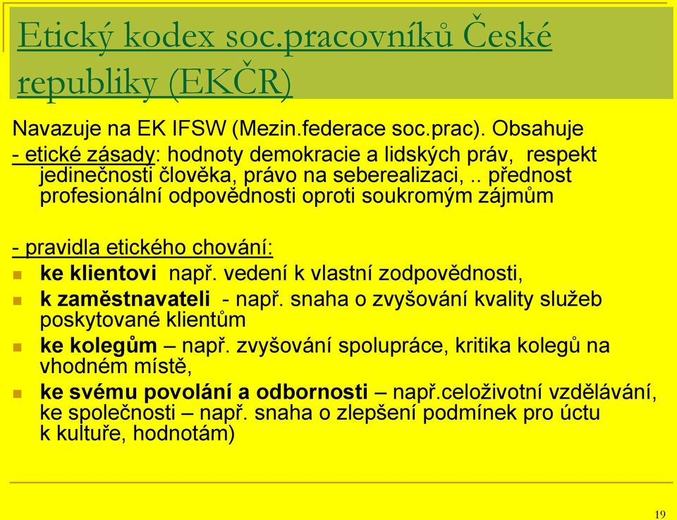 . přednost profesionální odpovědnosti oproti soukromým zájmům - pravidla etického chování: ke klientovi např.