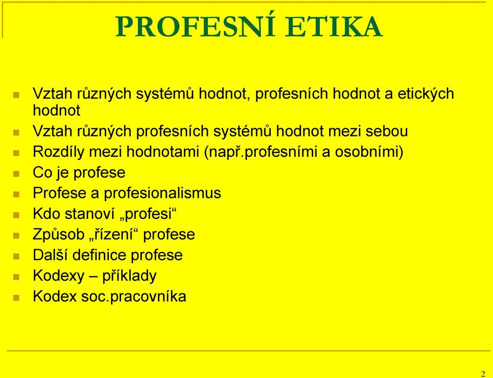 profesními a osobními) Co je profese Profese a profesionalismus Kdo stanoví