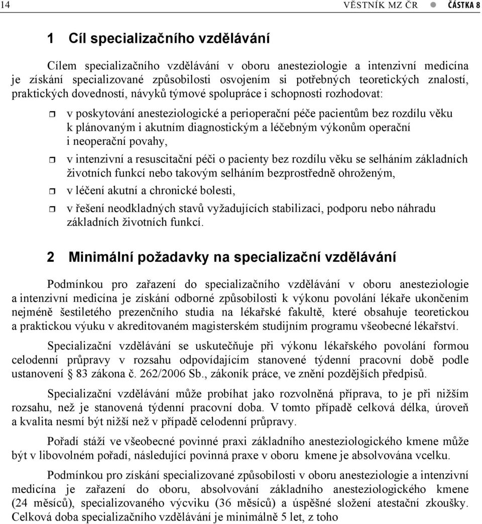 diagnostickým a léebným výkonm operaní i neoperaní povahy, v intenzivní a resuscitaní péi o pacienty bez rozdílu vku se selháním základních životních funkcí nebo takovým selháním bezprostedn