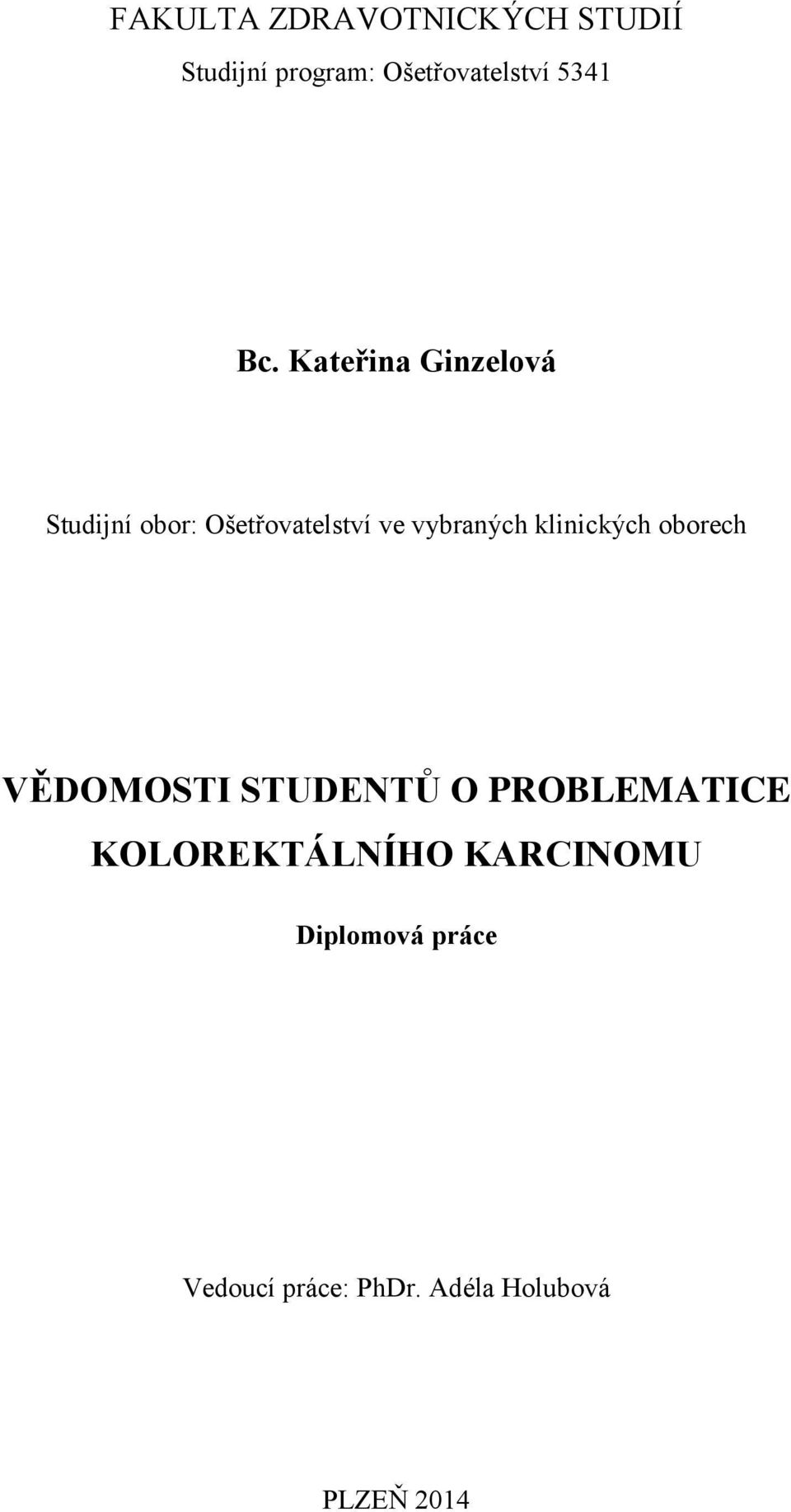 klinických oborech VĚDOMOSTI STUDENTŮ O PROBLEMATICE KOLOREKTÁLNÍHO